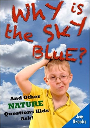 Why is the Sky Blue? And Other Nature Questions Kids Ask!